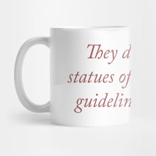 They don’t build statues of community guideline followers Mug